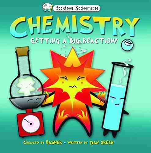 Basher Science: Chemistry: Getting A Big Reaction