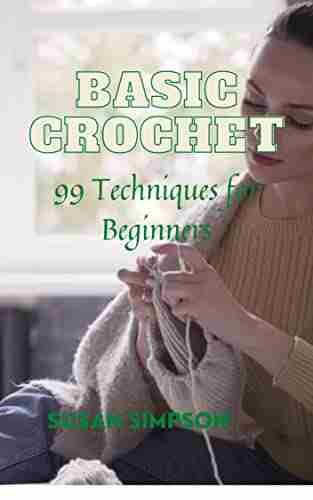 Basic Crochet: 99 Techniques For Beginners (Basic Crochet Collection 3)