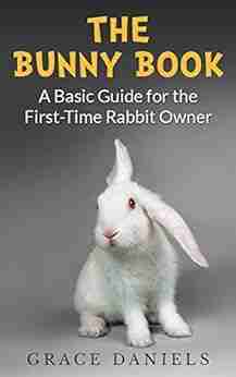 The Bunny Book: A Basic Guide for the First Time Rabbit Owner