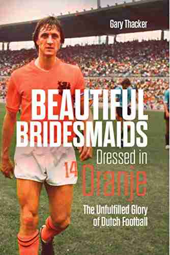 Beautiful Bridesmaids Dressed In Oranje: The Unfulfilled Glory Of Dutch Football