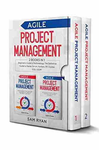 Agile Project Management: 2 In 1: Beginner S Guide Methodology The Definitive Guide To Master Scrum Kanban XP Crystal FDD DSDM