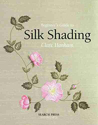 Beginner S Guide To Silk Shading (Beginner S Guide To Needlecrafts)