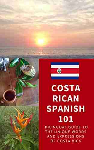 Costa Rican Spanish 101: Bilingual Dictionary and Phrasebook for Spanish Learners and Travelers to Costa Rica