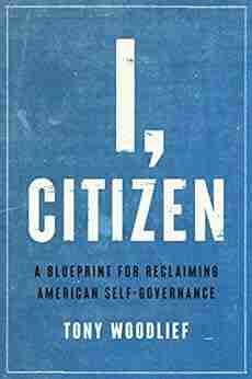 I Citizen: A Blueprint for Reclaiming American Self Governance