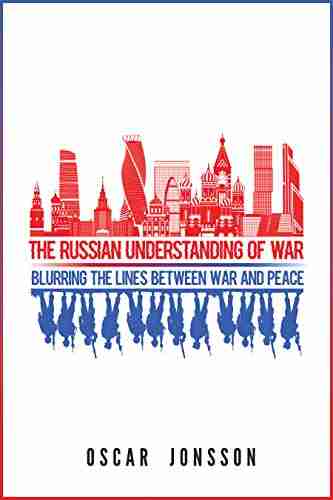 The Russian Understanding Of War: Blurring The Lines Between War And Peace