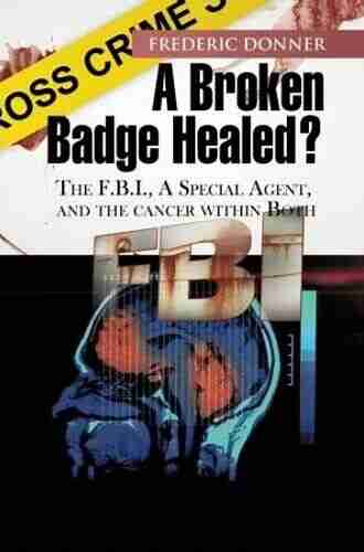 A Broken Badge Healed?: The Fbi a Special Agent and the Cancer Within Both