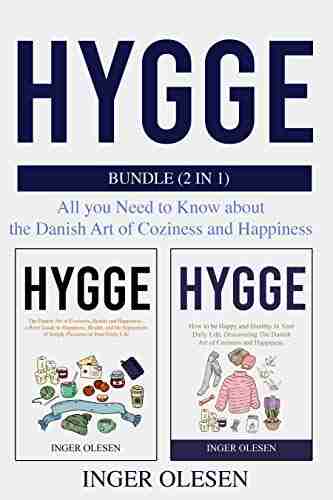 Hygge: Bundle (2 In 1) All You Need To Know About The Danish Art Of Coziness And Happiness