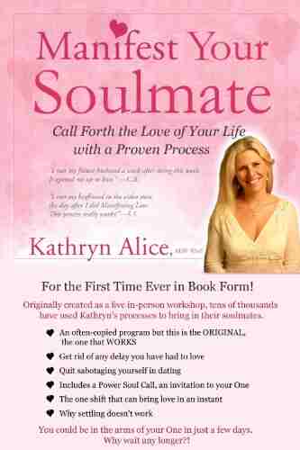 Manifest Your Soulmate: Call Forth the Love of Your Life with a Proven Process (Love Attraction 3)