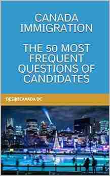 CANADA IMMIGRATION : THE 50 MOST FREQUENT QUESTIONS OF CANDIDATES