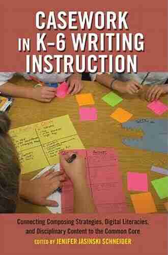 Casework In K6 Writing Instruction: Connecting Composing Strategies Digital Literacies And Disciplinary Content To The Common Core (Critical Praxis And Curriculum Guides 7)