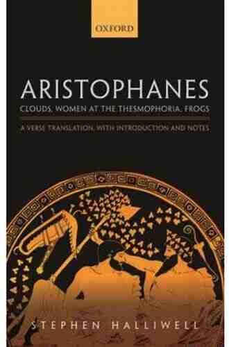 Aristophanes: Clouds Women At The Thesmophoria Frogs: A Verse Translation With Introduction And Notes (Oxford World S Classics)