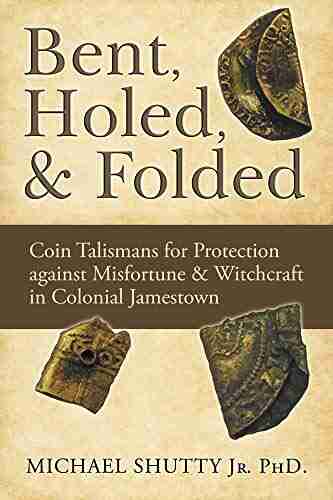 Bent Holed Folded: Coin Talismans for Protection against Misfortune Witchcraft in Colonial Jamestown