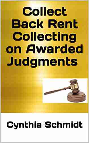 Collect Back Rent Collecting On Awarded Judgments: Post Judgment Procedures To Collect