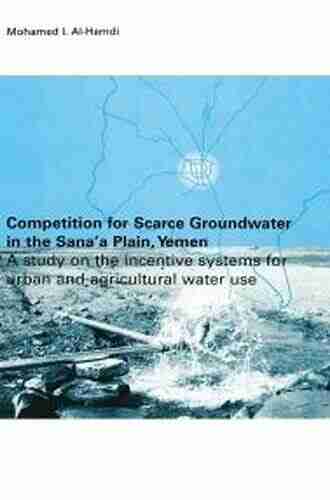 Competition for Scarce Groundwater in the Sana a Plain Yemen A study of the incentive systems for urban and agricultural water use