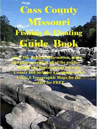 Cass County Missouri Fishing Floating Guide Book: Complete fishing and floating information for Cass County Missouri (Missouri Fishing Floating Guide Books)