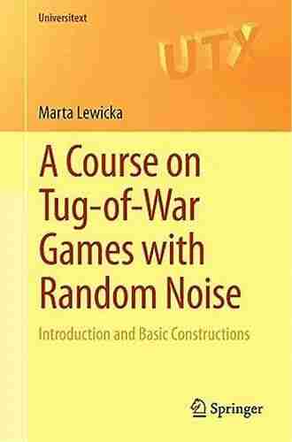 A Course On Tug Of War Games With Random Noise: Introduction And Basic Constructions (Universitext)