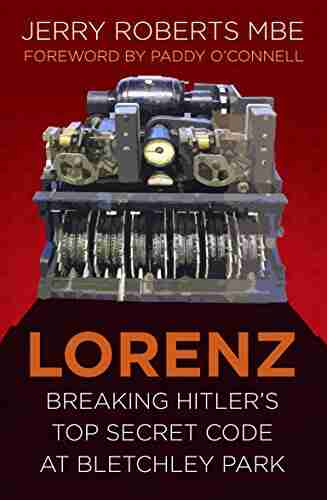 Lorenz: Breaking Hitler s Top Secret Code at Bletchley Park