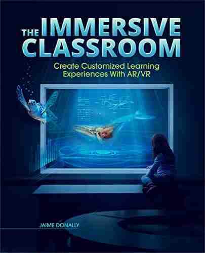 The Immersive Classroom: Create Customized Learning Experiences With AR/VR