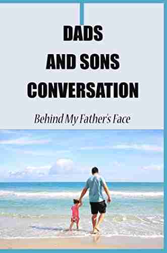 Dads And Sons Conversation: Behind My Father S Face