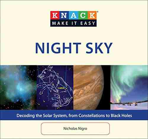 Knack Night Sky: Decoding the Solar System from Constellations to Black Holes (Knack: Make It Easy)