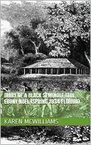 Diary Of A Black Seminole Girl Ebony Noel (Spring 1834 Florida) (Plantations And Pirates 7)