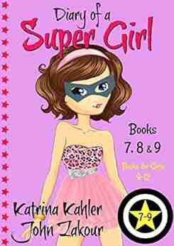 Diary Of A SUPER GIRL 7 9: For Girls 9 12