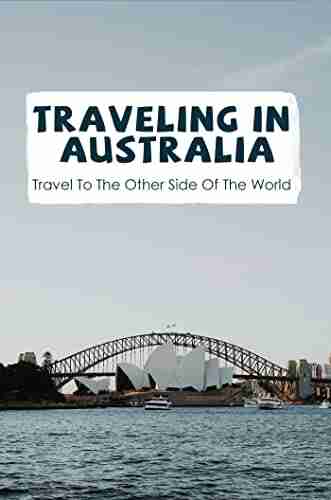 Traveling In Australia: Travel To The Other Side Of The World