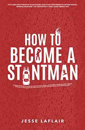 How To Become A Stuntman: The Ultimate Guide To Quitting Your Boring Job And Living The Dream