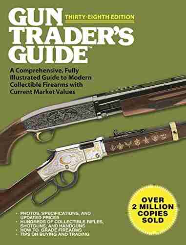 Gun Trader s Guide Thirty Eighth Edition: A Comprehensive Fully Illustrated Guide to Modern Collectible Firearms with Current Market Values