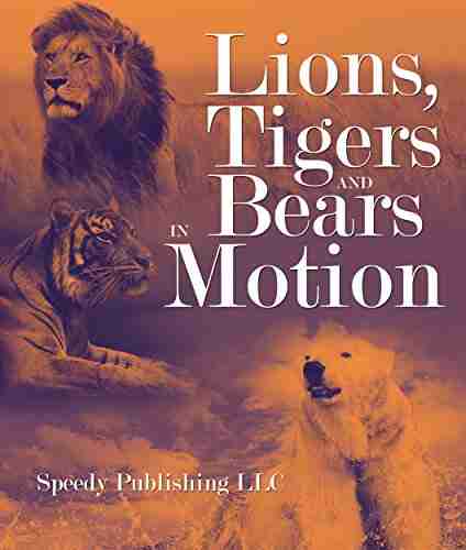 Lions Tigers And Bears In Motion: A Wildlife For Kids