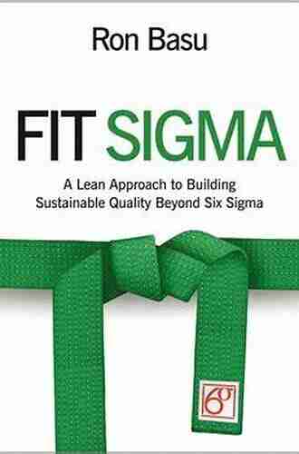 Fit Sigma: A Lean Approach To Building Sustainable Quality Beyond Six Sigma