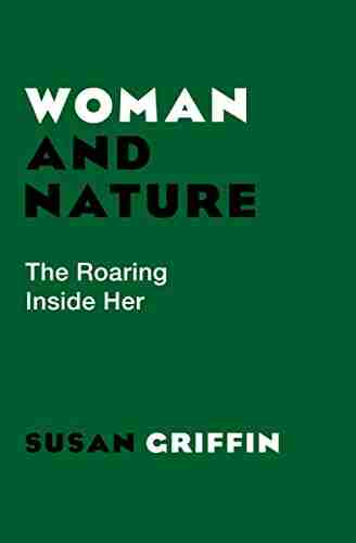 Woman And Nature: The Roaring Inside Her