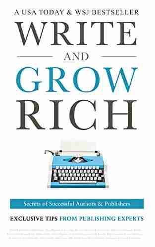 Write and Grow Rich: Secrets of Successful Authors and Publishers (Exclusive Tips from Publishing Experts)