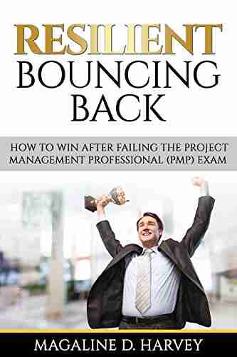 Resilient Bouncing Back: How To Win After Failing The Project Management Professional ( PMP ) Exam