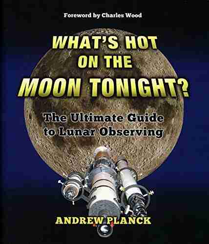 What s Hot on the Moon Tonight?: The Ultimate Guide to Lunar Observing