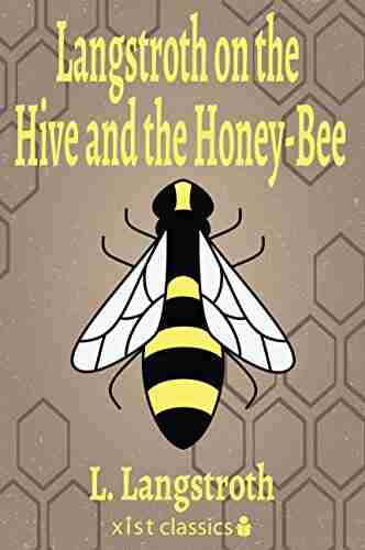 Langstroth On The Hive And The Honey Bee (Xist Classics)