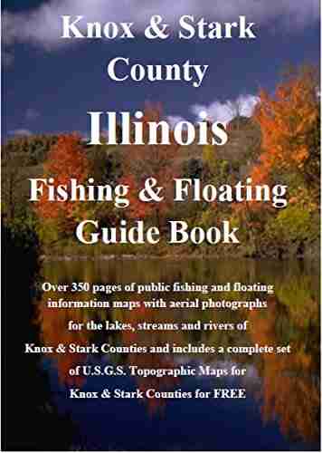 Knox Stark County Illinois Fishing Floating Guide Book: Complete Fishing And Floating Information For Knox Stark County Illinois (Illinois Fishing Floating Guide Books)