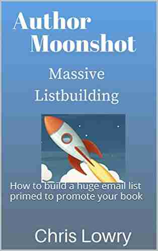 Author Moonshot: Massive Listbuilding: How to build a huge email list primed to promote your