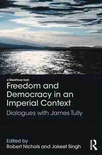 Freedom And Democracy In An Imperial Context: Dialogues With James Tully