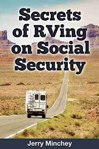 Secrets of RVing on Social Security: Enjoy Full time RV and Motorhome Retirement on a Budget