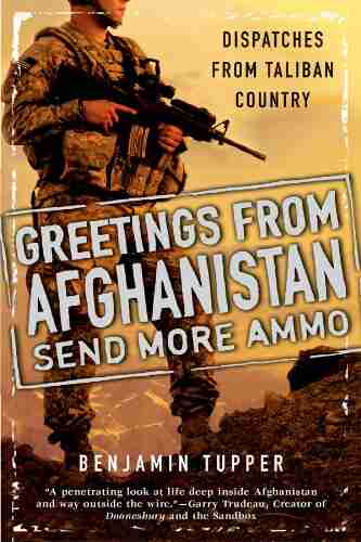 Greetings From Afghanistan Send More Ammo: Dispatches From Taliban Country