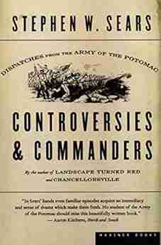 Controversies Commanders: Dispatches from the Army of the Potomac