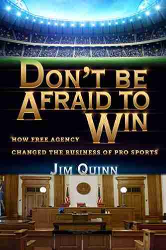 Don T Be Afraid To Win: How Free Agency Changed The Business Of Pro Sports