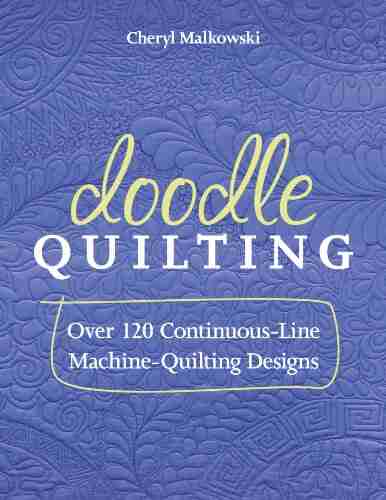 Doodle Quilting: Over 120 Continuous Line Machine Quilting Designs