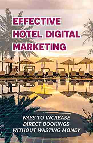 Effective Hotel Digital Marketing: Ways To Increase Direct Bookings Without Wasting Money: Hotel Digital Marketing Tips