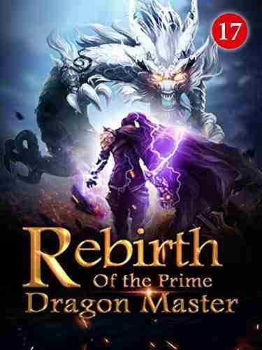 Rebirth of the Prime Dragon Master 17: One Step Closer To Uriah s Resurrection (Fiery Skies:Flying with Dragons)