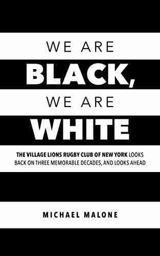 We are Black We are White: The Village Lions Rugby Club of New York looks back on three memorable decades and looks ahead