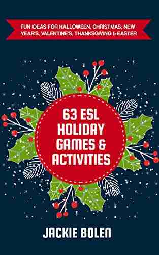 63 ESL Holiday Games Activities: Fun Ideas for Halloween Christmas New Year s Valentine s Thanksgiving Easter (Teaching ESL Conversation and Speaking)