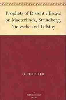 Prophets Of Dissent : Essays On Maeterlinck Strindberg Nietzsche And Tolstoy