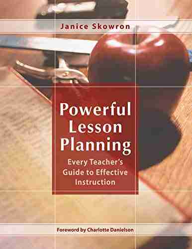 Powerful Lesson Planning: Every Teacher s Guide to Effective Instruction